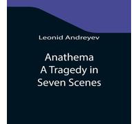 Leonid Andreyev Anathema: A Tragedy in Seven Scenes Paperback Book Leonid Andreyev Multicolor