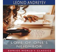 Leonid Andreyev Love of One's Neighbor (Esprios Classics): Edited by Alfred Leonid Andreyev Multicolor