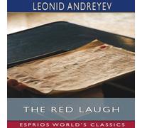 Leonid Andreyev The Red Laugh (Esprios Classics): Fragments of a Discovered Leonid Andreyev Multicolor