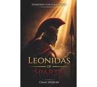 Leonidas of Sparta: Build Courage, Leadership, and Character from History's Greatest Men: The Lessons Every Young Man Should Learn