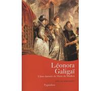 Leonora Galigaï: L'âme damnée de Marie de Médicis