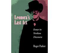 Leonora's Last Act – Essays in Verdian Discourse – Princeton Studies in Opera 8