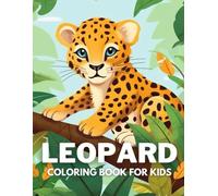 Leopard Coloring Book For Kids: +40 Fun And Easy Drawings Of Cute Leopard To Color For Kids, Boys And Girls Who Love Leopard, Stressrelief Relaxing
