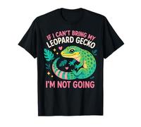 Leopard Gecko If I Can't Bring My Leopard Gecko I'm Not T-Shirt