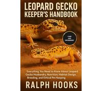 LEOPARD GECKO KEEPER'S HANDBOOK: Everything You Need to Know About Leopard Gecko Husbandry, Nutrition, Habitat Design, Breeding, and Ethical Pet Keeping