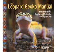 Leopard Gecko Manual, 3rd Edition : Expert Advice for Keeping and Caring for Healthy Pet Leos