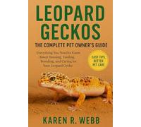 LEOPARD GECKOS: THE COMPLETE PET OWNER’S GUIDE: Everything You Need to Know About Housing, Feeding, Breeding, and Caring for Your Leopard Gecko