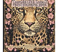 Leopard Luxe: Animal Print Coloring Book: Bold Easy Lines - A Fierce Collection of Chic Leopard Print Designs for Creative Moms Who Love to Color