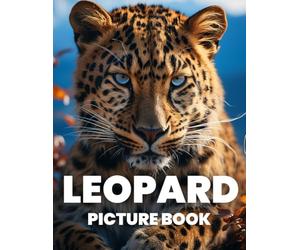 Leopard Picture Book: Discover the Wild Elegance of Leopards Through 100 Striking Photographs