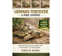 Leopard Tortoise Care Guide: Housing, Diet, Growth, Health, and Responsible Tortoise Keeping