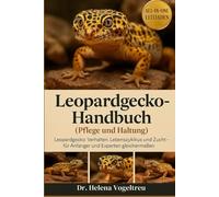 Leopardgecko-Handbuch (Pflege und Haltung): Leopardgecko: Verhalten, Lebenszyklus und Zucht - für Anfänger und Experten gleichermaßen