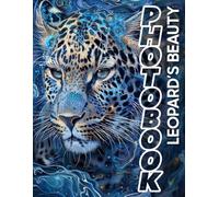 Leopard's Beauty Photo Book: 40 Stunning Images Showcasing The Captivating Elegance And Grace Of Leopards