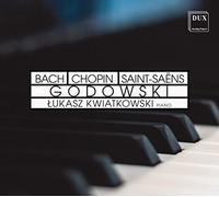 Leopold Godowski - Lukasz Kwiatkowski: Bach/Chopin/Saint-Saëns/Godowski