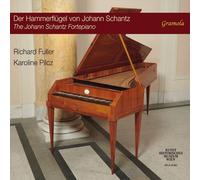 Karoline Pilcz; Richard Fuller - The Johann Schantz Fortepiano