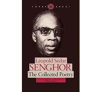 Leopold Sedar Senghor: The Collected Poetry (CARAF Books: Caribbean and African Literature Translated from French)