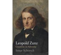Leopold Zunz: Creativity in Adversity (Jewish Culture and Contexts)