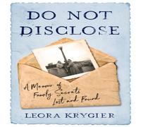 Leora Krygier Do Not Disclose : A Memoir Of Family Secrets Lost & Found Leora Krygier Multicolor