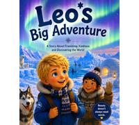 Leo's Big Adventures - A Story About Friendship, Kindness And Discovering the World