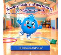 Leo's Big Bounce-Back: A Story About Big Feelings, Calming Down, and Finding a New Way (Bouncy Balls and Big Hearts)
