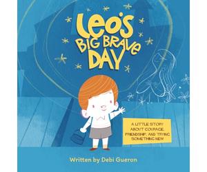 Leo's Big Brave Day: A Little Story About Courage, Friendship, and Trying Something New