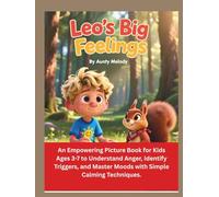 Leo's Big Feelings: An Empowering Picture Book for Kids Ages 3-7 to Understand Anger, Identify Triggers, and Master Moods with Simple Calming ... Emotional Regulation Stories for Kids”)