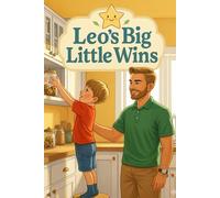 Leo's Big Little Wins: A Heartwarming Story About What It Really Means to Grow Up