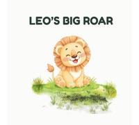 Leo's Big Roar: A Children's Book About Understanding Big Feelings, Anger Management, and Calming Breathing Techniques (Interactive Story for Kids Ages 3-8)