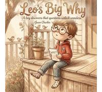Leo's Big Why: A boy discovers that questions unlock wonders
