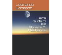 Leo's Guide to AP Physics C: Mechanics (Leo's Guides)