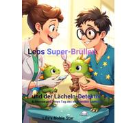 Leos Super-Brüllen und der Lächeln-Detektiv & Emmas und Danys Tag des strahlenden Lächelns (Pädagogisch wertvoll für Praxen und Familien)