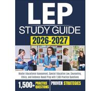 LEP STUDY GUIDE 2026-2027: Master Educational Assessment, Special Education Law, Counseling, Ethics, and Evidence-Based Prep with 1,500 Practice Questions