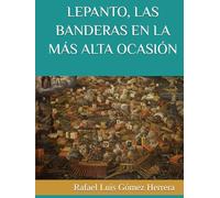 LEPANTO, LAS BANDERAS EN LA MÁS ALTA OCASIÓN: Las banderas enarboladas durante la batalla de Lepanto (ESTUDIOS DE BANDERAS EN ESPAÑA)