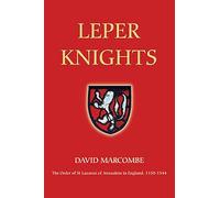 Leper Knights: The Order of St Lazarus of Jerusalem in England, C.1150-1544