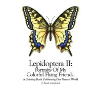 Lepidoptera II: Portraits Of My Colorful Flying Friends.: A Coloring Book Celebrating Our Natural World: Volume 2