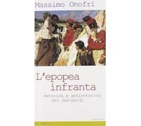 L'epopea infranta. Retorica e antiretorica per Garibaldi