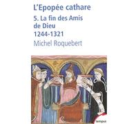 L'EPOPEE CATHARE T5 LA FIN DES AMIS DE DIEU 1244-1321 (5) (Tempus)