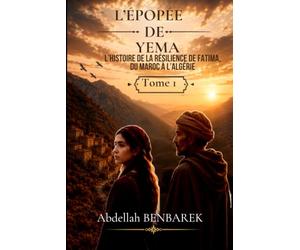 L'ÉPOPÉE DE YEMA Tome 1: L'histoire de résilience de Fatima, du Rif marocain À l'Algérie