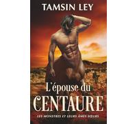 L'épouse du centaure: 4 (Les Monstres et leurs Âmes sœurs)