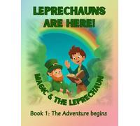 Leprechauns are here! Magic & the Leprechaun: Book 1 - The Adventure begins: A Heartwarming Bedtime Story and Coloring Book about Friendship, Kindness ... for Kids Ages 4-8 (and more) (Magic is here!)