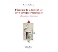 L'Épreuve de la Terre et les Trois Voyages symboliques: Inhumation et renaissance