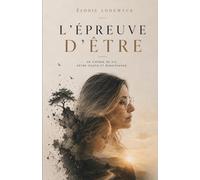 L'épreuve D'être: Un chemin de vie, entre chaos et renaissance.