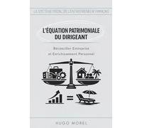 L'Équation Patrimoniale du Dirigeant : Réconcilier Entreprise et Enrichissement Personnel (Le Système Fiscal de l'Entrepreneur Français : Maîtriser les Fondamentaux de la Création à l'Exit)