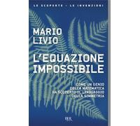 L'equazione impossibile. Come un genio della matematica ha scoperto il linguaggio della simmetria