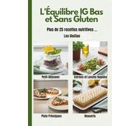 L'Équilibre IG Bas et Sans Gluten: Plus de 25 recettes sans gluten et IG bas, nutritives et faciles pour perdre du poids sans frustration, stopper les ... une cuisine anti-inflammatoire et gourmande.