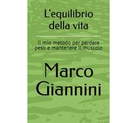 L'equilibrio della vita: Il mio metodo per perdere peso e mantenere il muscolo