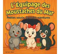 L'Équipage des Moustaches du Mur: Livres d'histoires pour enfants | Petites souris, grandes aventures | Animaux | Souris | Aventure | Pour les 3-8 ans (Children's Storybooks in French)