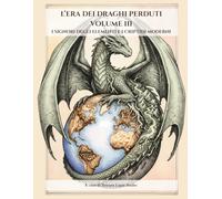 L'ERA DEI DRAGHI PERDUTI VOLUME III: I SIGNORI DEGLI ELEMENTI E I CRIPTIDI MODERNI