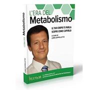 L'era del metabolismo. Il tuo corpo ti parla scopri come capirlo