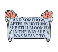 Leraverppy Enamel Pin,And Somehow After Everything She Still Bloomed In The Way She Was Meant To Lapel Pin Inspirational Feminist Brooch,Gift For Women Girl Teens DIY Decor Lanyards Jacket Canvas Bag