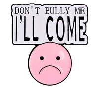 Leraverppy Enamel Pin,Don't Bully Me I'll Come Lapel Pin Emotion Support Brooch Sad Face Badge Gift For Girls Teens Joke Friends,Pin on Denim Jacket Canvas Bag Backpack Accessory DIY Decor Collection